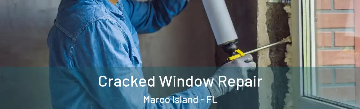  Cracked Window Repair Marco Island - FL